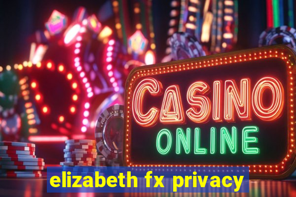 elizabeth fx privacy